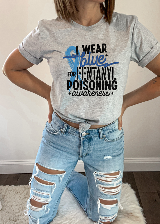 I wear blue for Fentanyl Poisoning - Tee