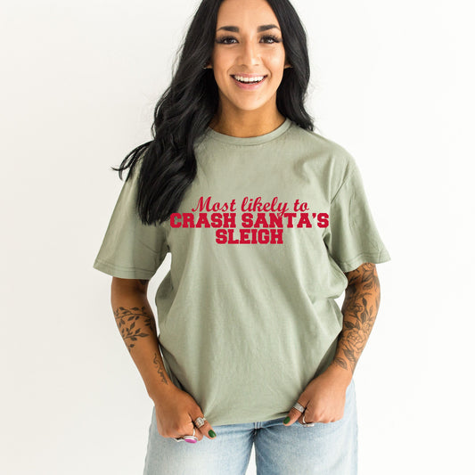 Most Likely To Crash Santa’s Sleigh w/ Red Print  *10-12 Day TAT